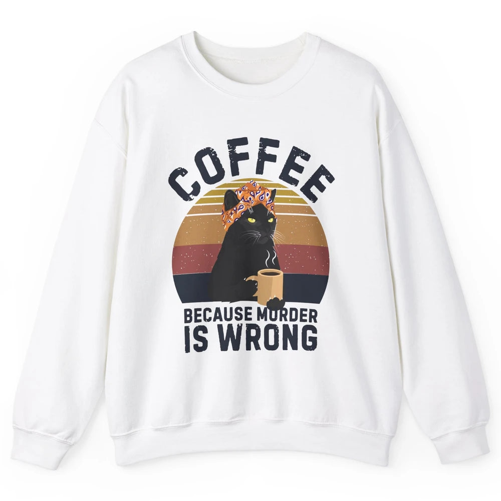 Vintage Cat Mom Coffee Because Murder Is Wrong Funny Cat Mom Unisex Crewneck Sweatshirt