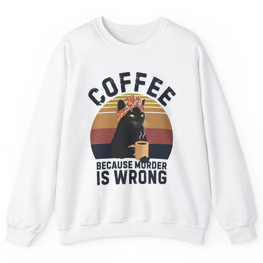 Vintage Cat Mom Coffee Because Murder Is Wrong Funny Cat Mom Unisex Crewneck Sweatshirt