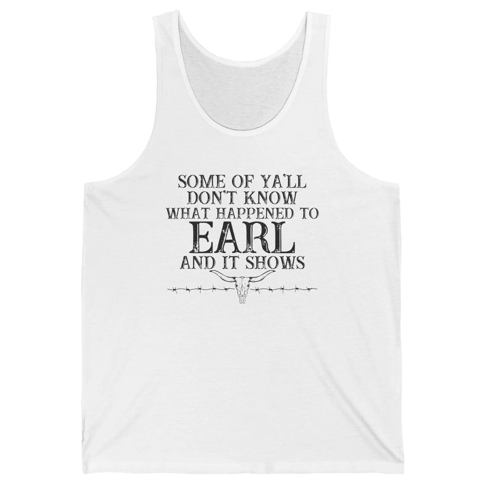 Bull Skull Some You Don't Know What Happened to Earl Western Unisex Jersey Tank