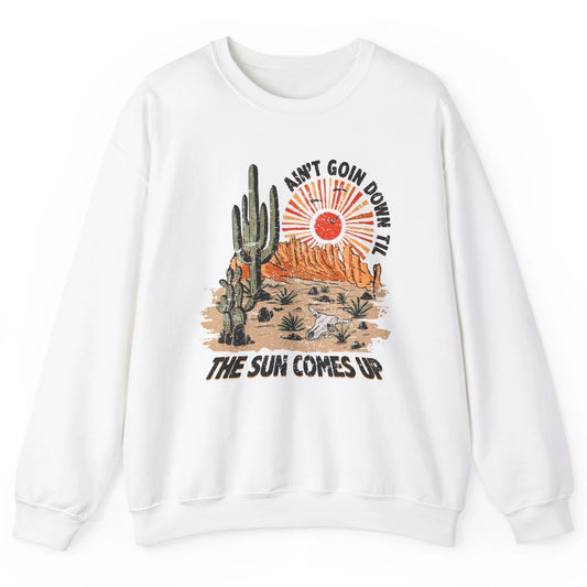 Ain't Going Down Til The Sun Comes Up Desert Western Cowboy Unisex Crewneck Sweatshirt