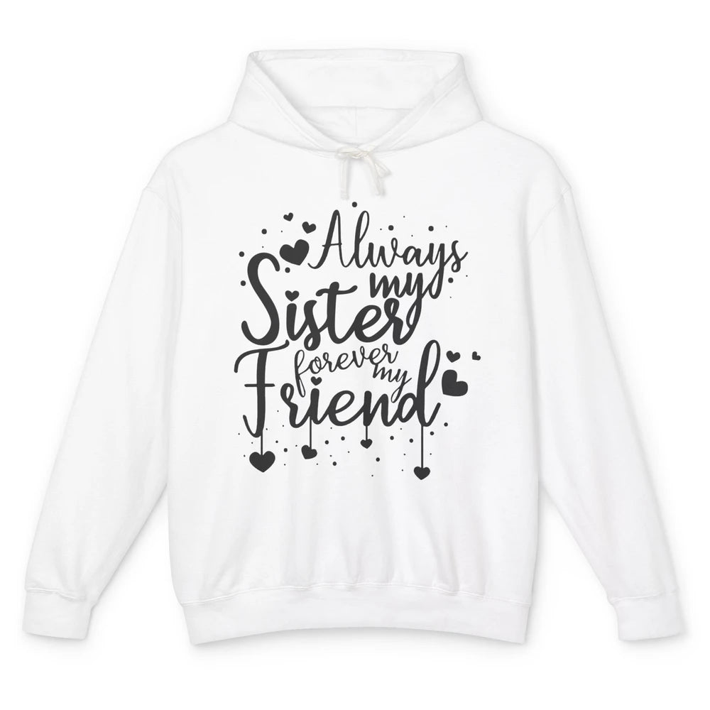 Cute Always My Sister Forever My Friend Best Sister Gift Unisex Lightweight Hoodie