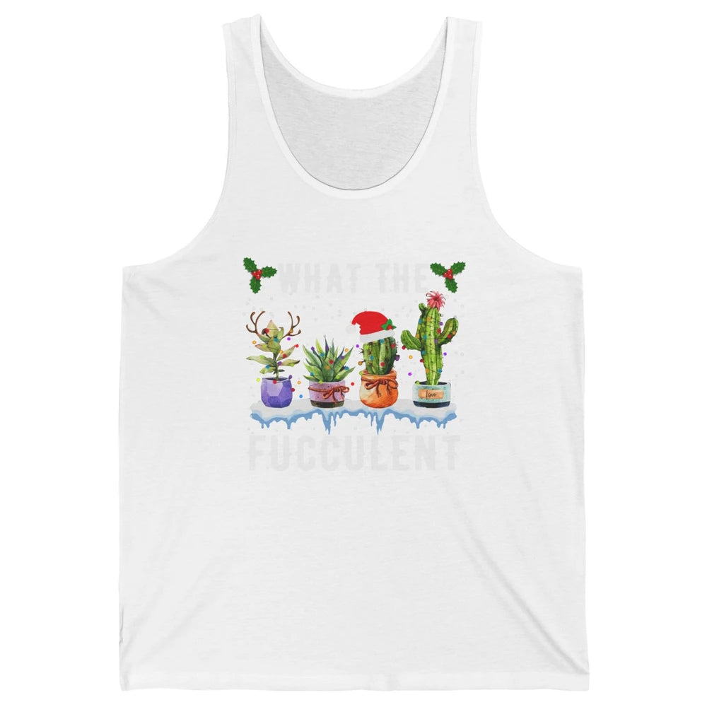 Gardening What The Fucculent Cactus Plant Lovers Christmas Unisex Jersey Tank