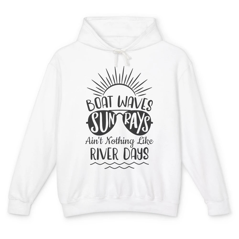 Boat Waves Sun Rays Ain't Nothing Like River Days Rive Life Unisex Lightweight Hoodie