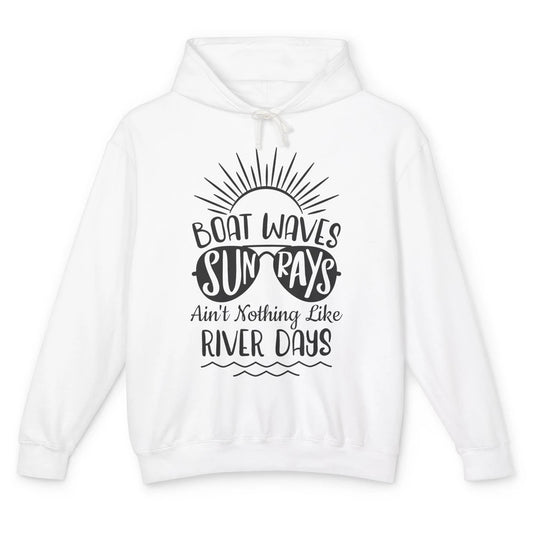 Boat Waves Sun Rays Ain't Nothing Like River Days Rive Life Unisex Lightweight Hoodie