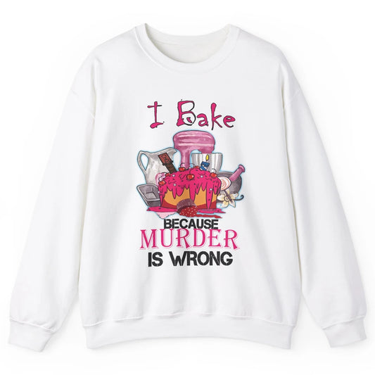 Baking Machine I Bake Because Murder Is Wrong Bakers Life Unisex Crewneck Sweatshirt