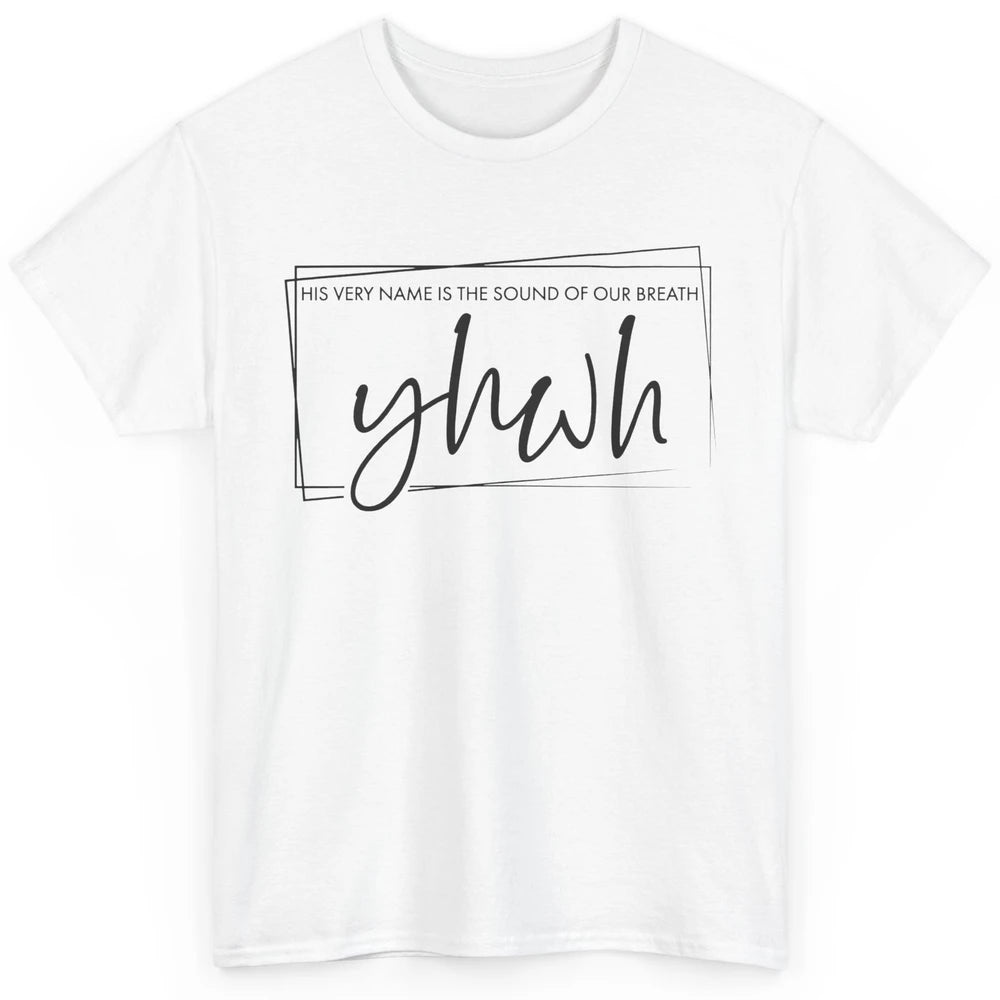 Christian YHWH His Name Is Sound Of Our Breath Religious Classic Unisex T-Shirt