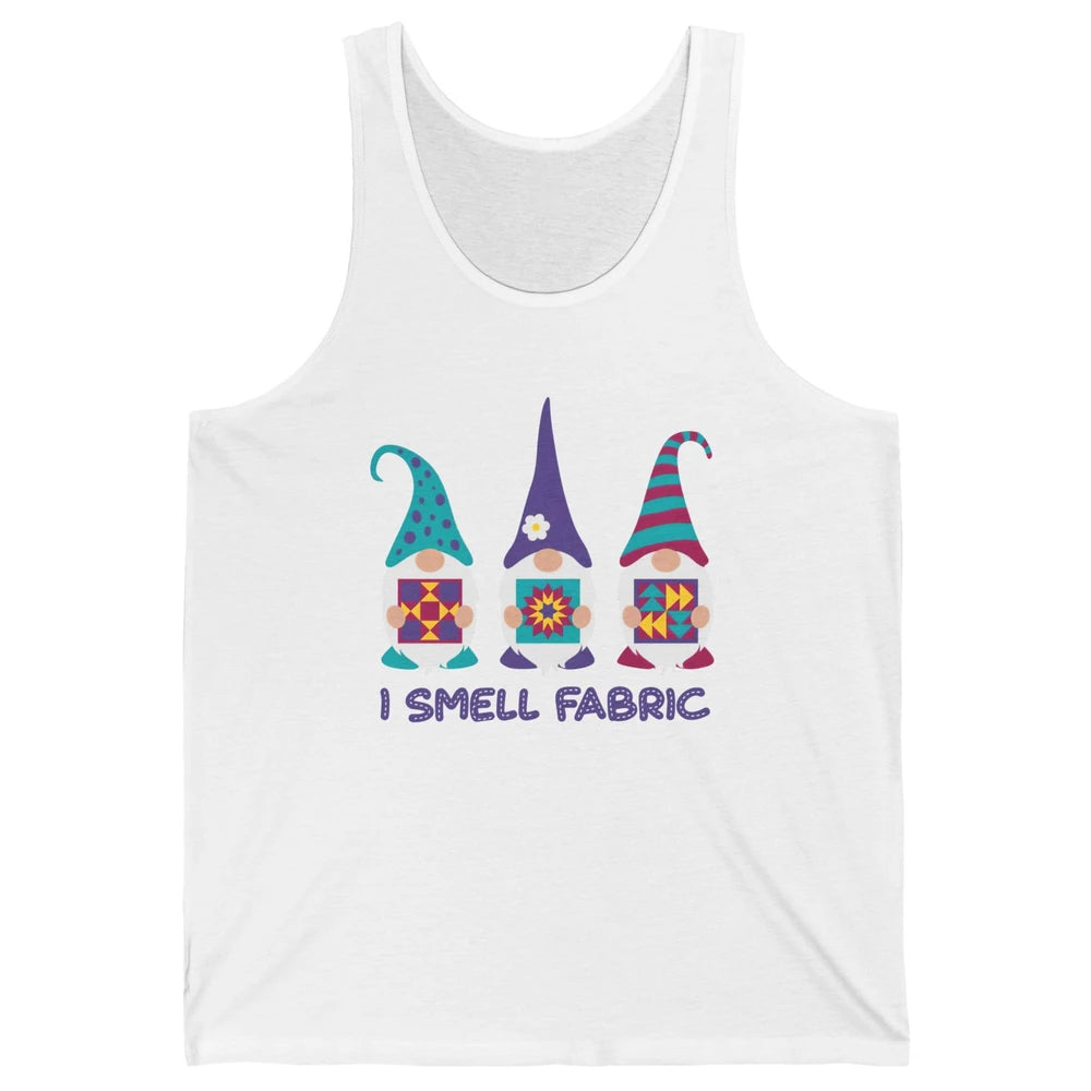 Three Gnomes Quilting I Smell Fabric Sewing Gnomes Quilter Unisex Jersey Tank