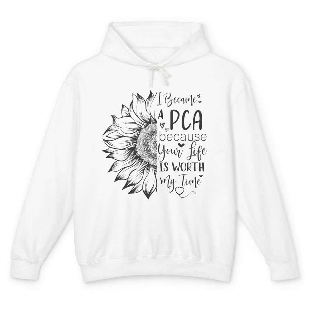 PCA Life I Became A PCA Your Life Woth My Time Nurse Life Unisex Lightweight Hoodie