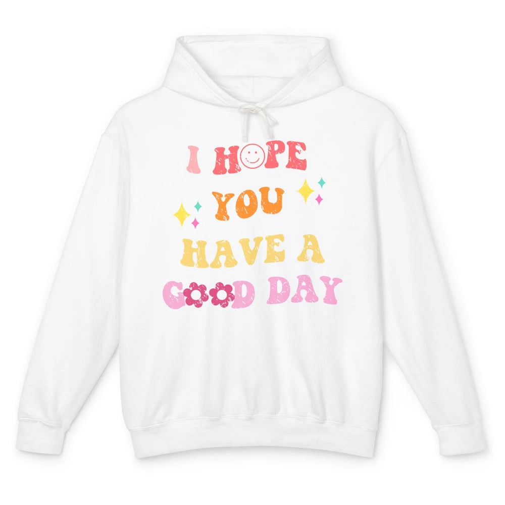 Groovy Face I Hope You Have A Good Day Hippie Inspirational Unisex Lightweight Hoodie