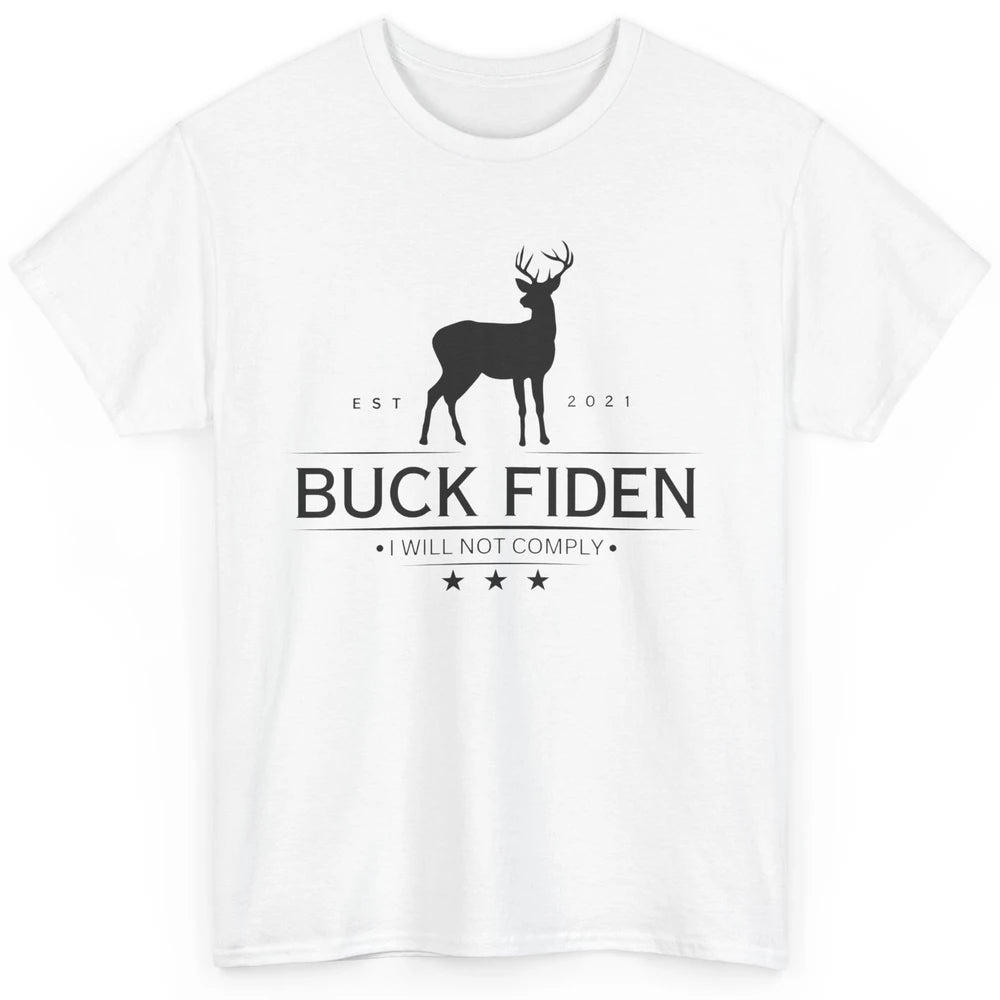 Funny Buck Fiden I Will Not Comply Anti Biden Liberals Classic Unisex T-Shirt