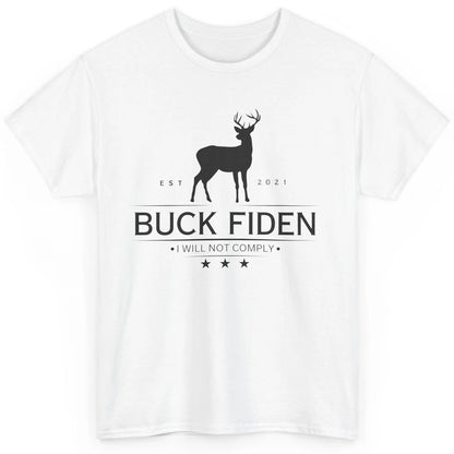 Funny Buck Fiden I Will Not Comply Anti Biden Liberals Classic Unisex T-Shirt