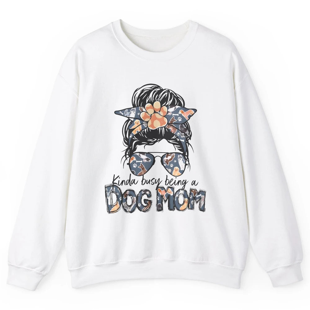 Busy Being A Dog Mom Life Paw Messy Hair Bun Mama Fur Pet Unisex Crewneck Sweatshirt