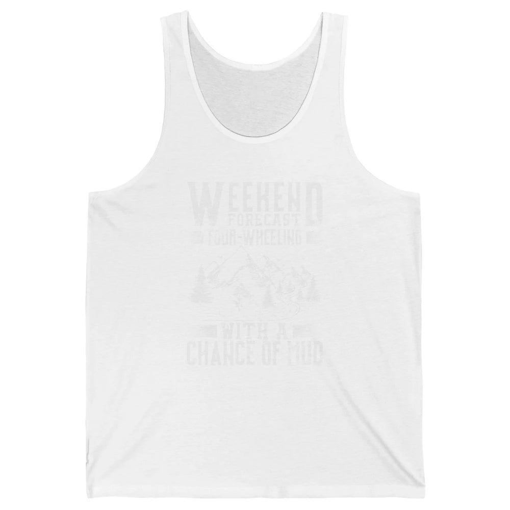 Weekend Forecast 4 Four Wheeling Mud Offroad UTV SXS Rider Unisex Jersey Tank