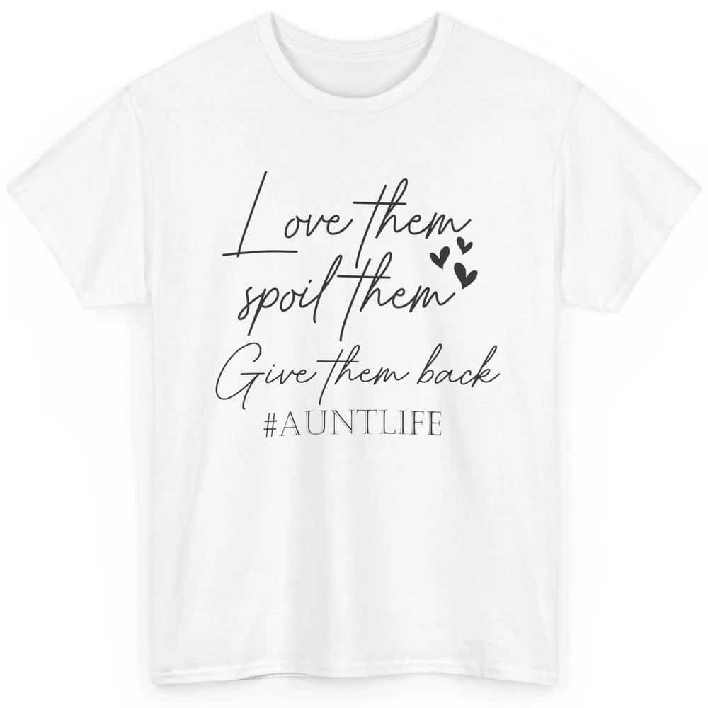 Funny Aunt Life Love Them Spoil Them Give Them Back Auntie Classic Unisex T-Shirt