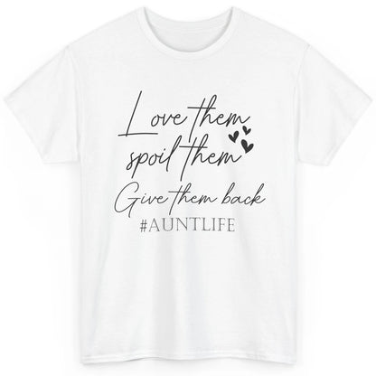 Funny Aunt Life Love Them Spoil Them Give Them Back Auntie Classic Unisex T-Shirt