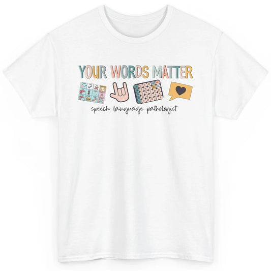 Your Words Matter Speech Language Pathologist SLP Sped Teach Classic Unisex T-Shirt