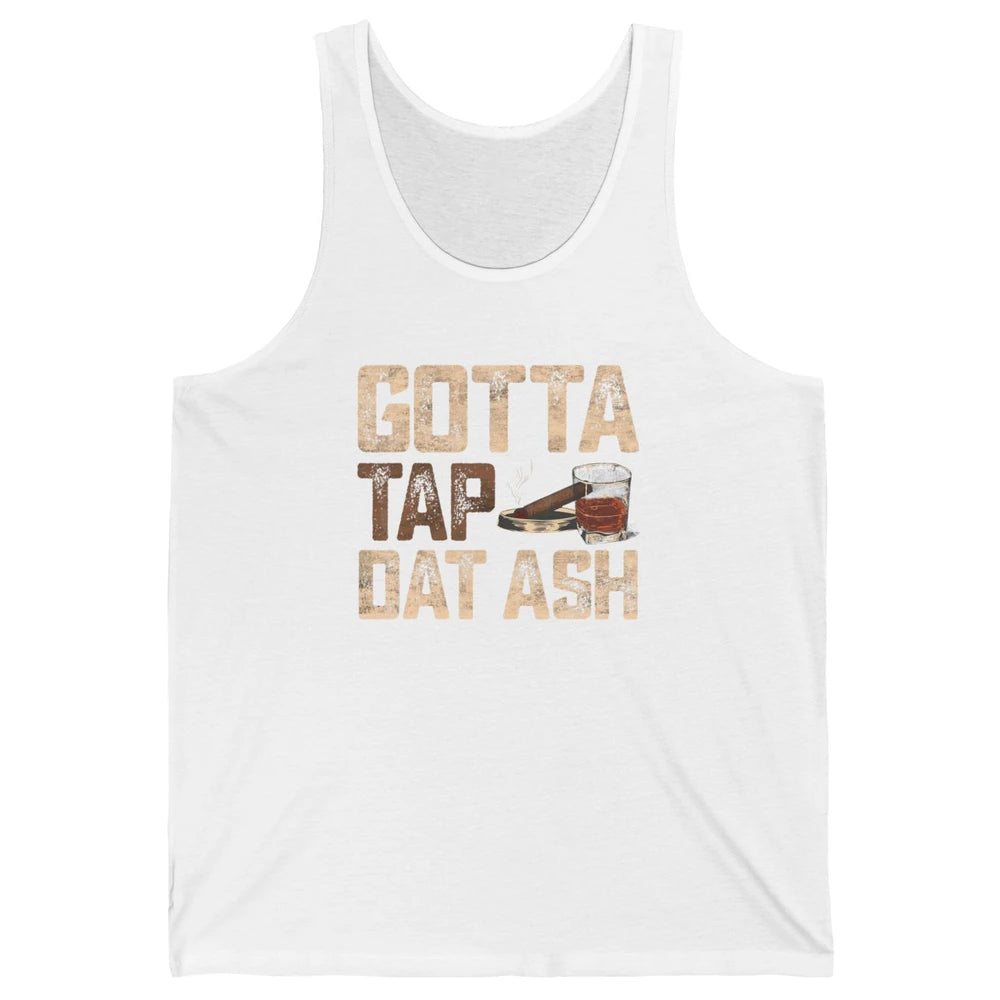 Tap Dat Ash Cigar Whiskey Wine Shot Drinker Alcohol Bourbon Unisex Jersey Tank