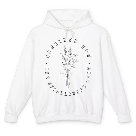 Consider How the Wildflowers Grow Bible Verse Christian Gift Unisex Lightweight Hoodie