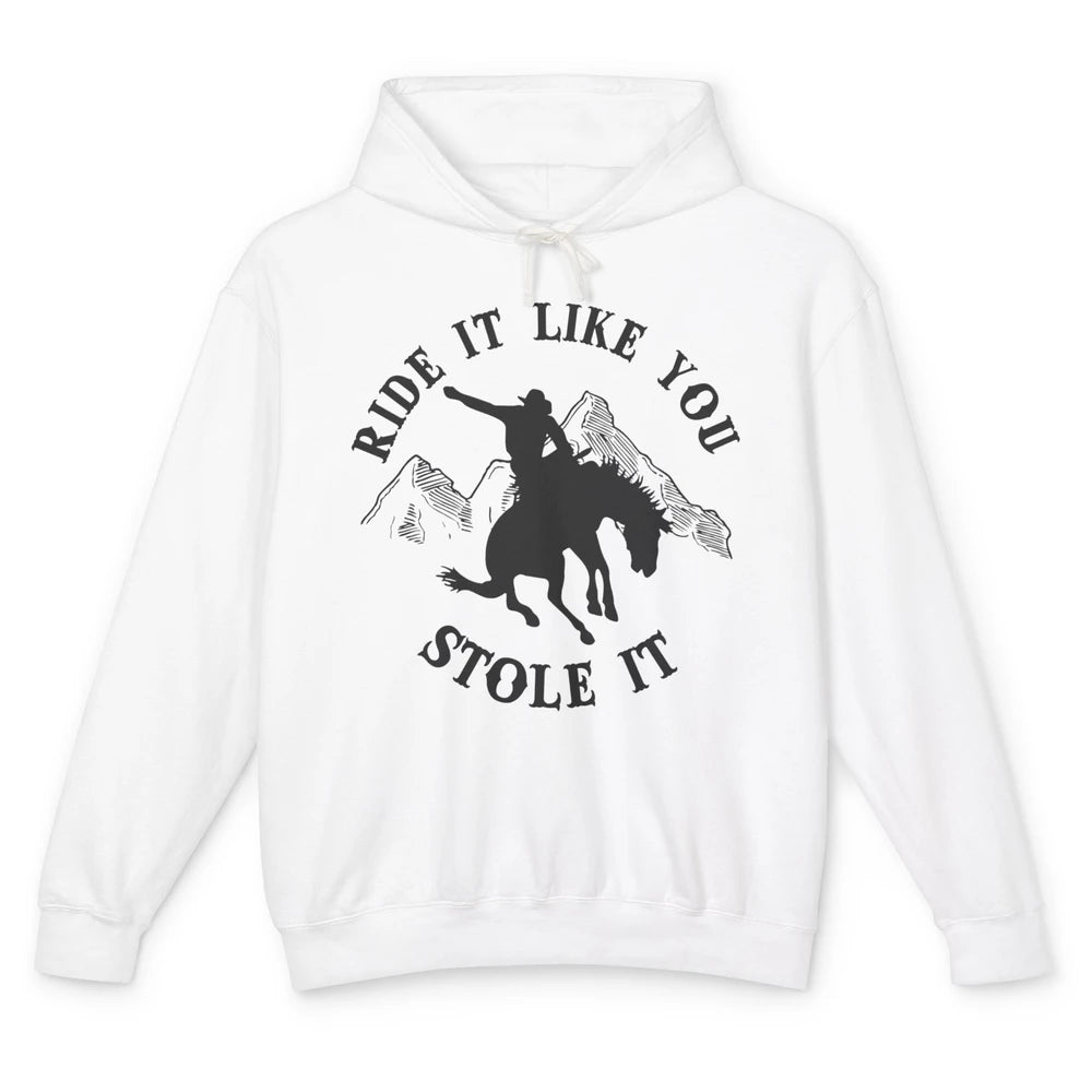 Vintage Cowboy Riding Horse Ride It Like You Stole Western Unisex Lightweight Hoodie