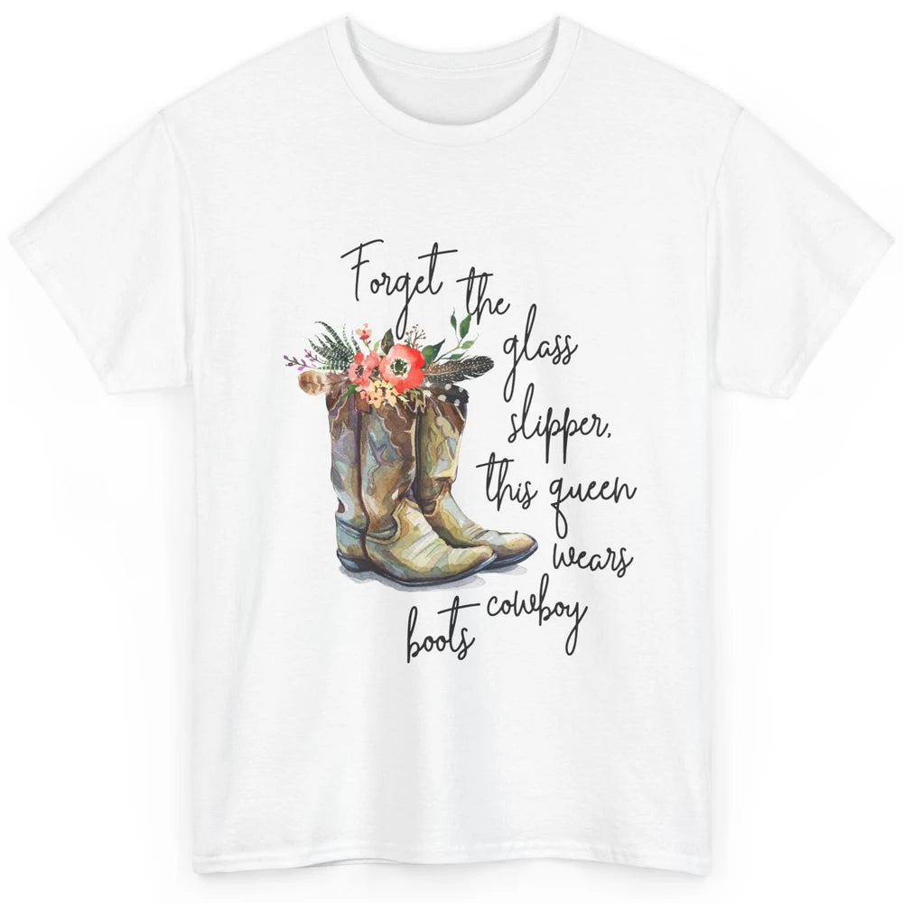 Cowgirls Forget Glass Slippers This Queen Wears Cowboy Boots Classic Unisex T-Shirt