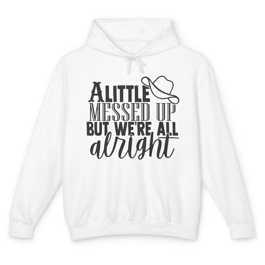 Cowboy Hat Little Messed Up But We're Alright Western Girls Unisex Lightweight Hoodie