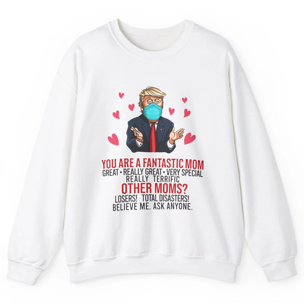 Trump Wearing Mask You Are A Fantastic Mom Funny Mothers Day Unisex Crewneck Sweatshirt