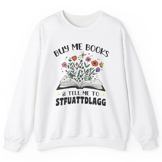 Buy Me Books and Tell Me to Stfuattdlagg Flowers Book Lovers Unisex Crewneck Sweatshirt