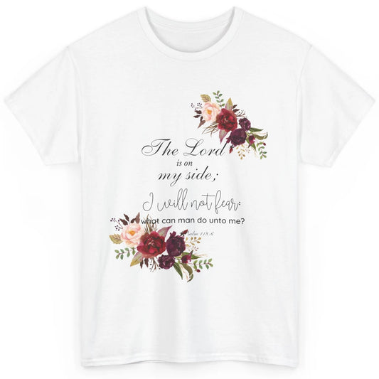 Floral Christian Lord On My Side I Will Not Fear Bible Verse Classic Unisex T-Shirt