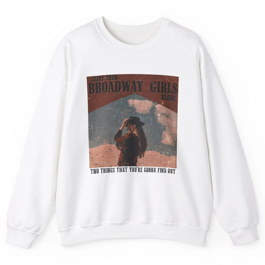 Vintage Cowgirl Leave Them Broadway Girls Alone Western Gift Unisex Crewneck Sweatshirt