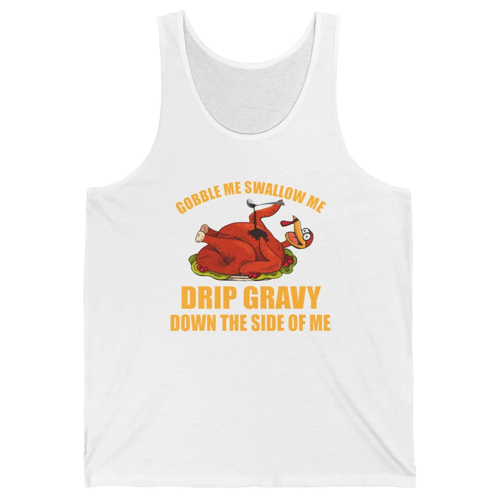 Funny Thanksgiving Turkey Gobble Me Swallow Me Drip Gravy Unisex Jersey Tank