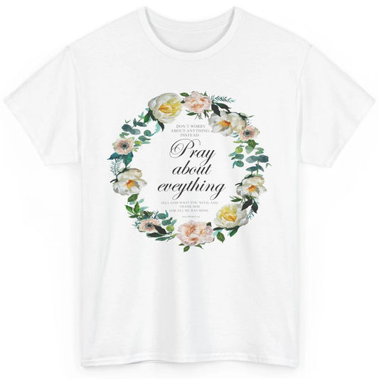 Christian Don't Worry Pray About Everything Bible Religious Classic Unisex T-Shirt