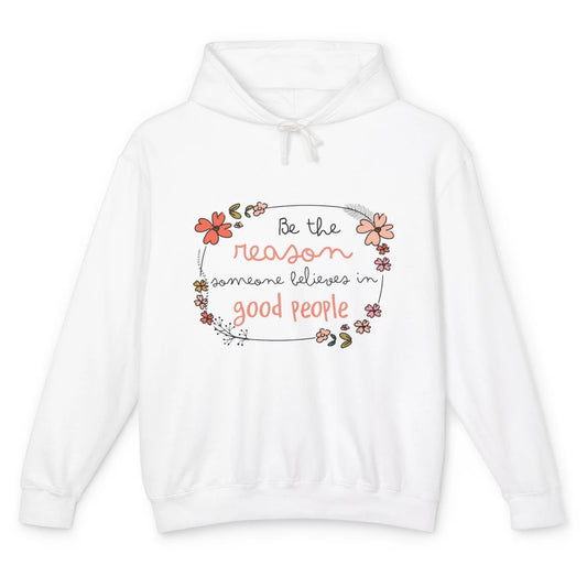 Reason Believe Good People Vintage Wildflower Positive Mind Unisex Lightweight Hoodie