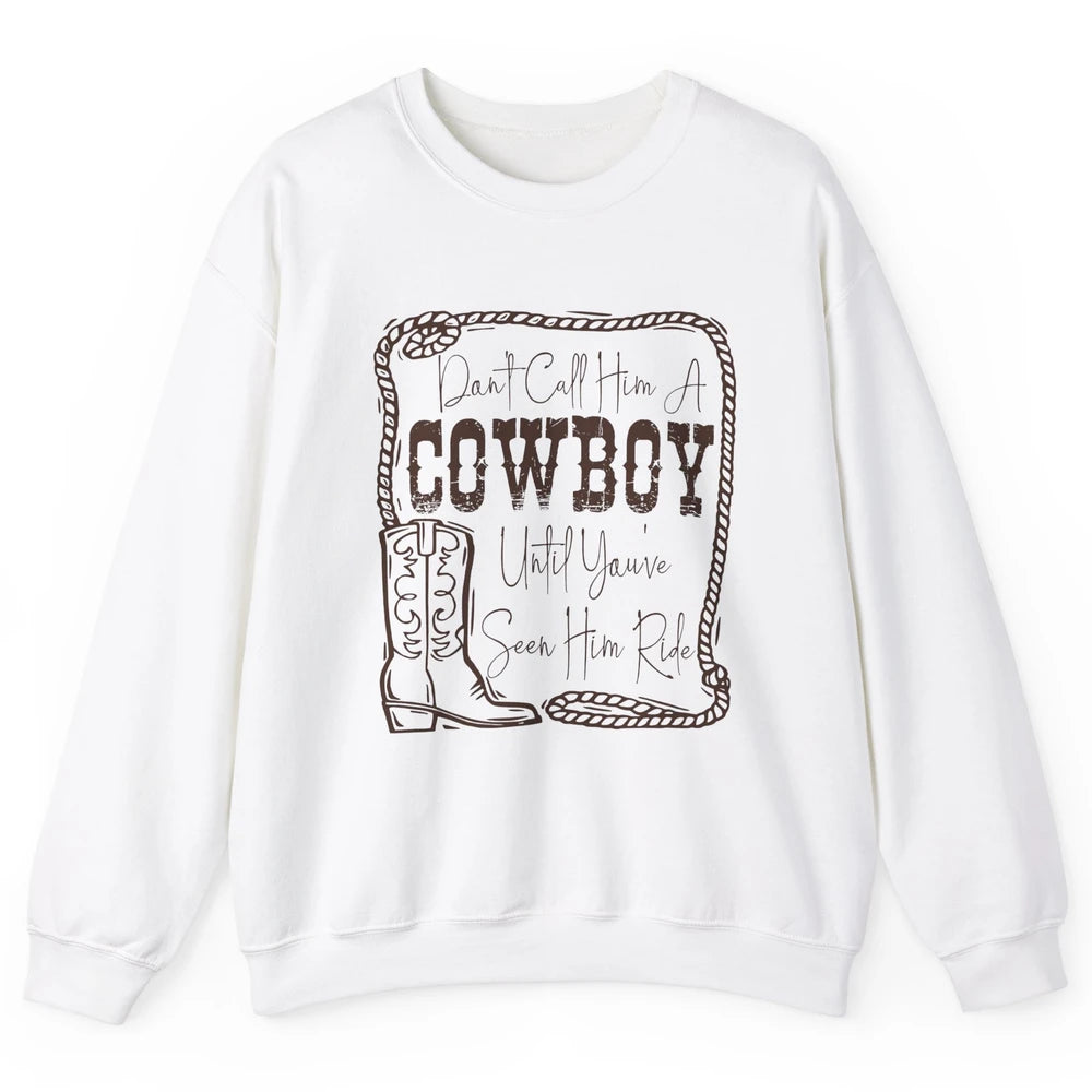 Vintage Cowboy Boots Don't Call Him A Cowboy Western Country Unisex Crewneck Sweatshirt