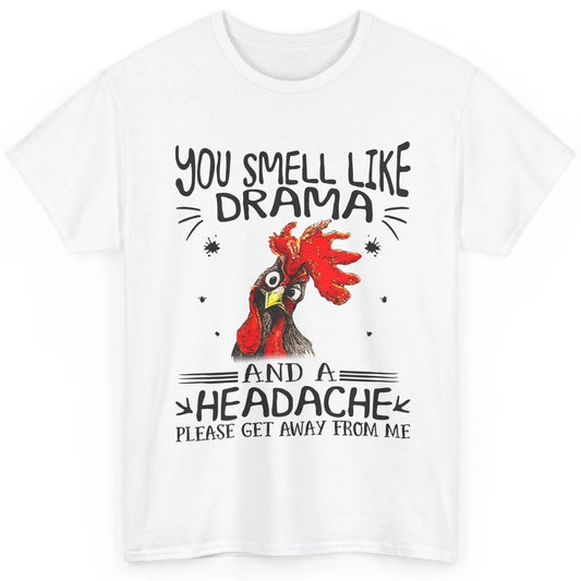 Funny Chicken You Smell Like Drama And Headache Farmers Gift Classic Unisex T-Shirt