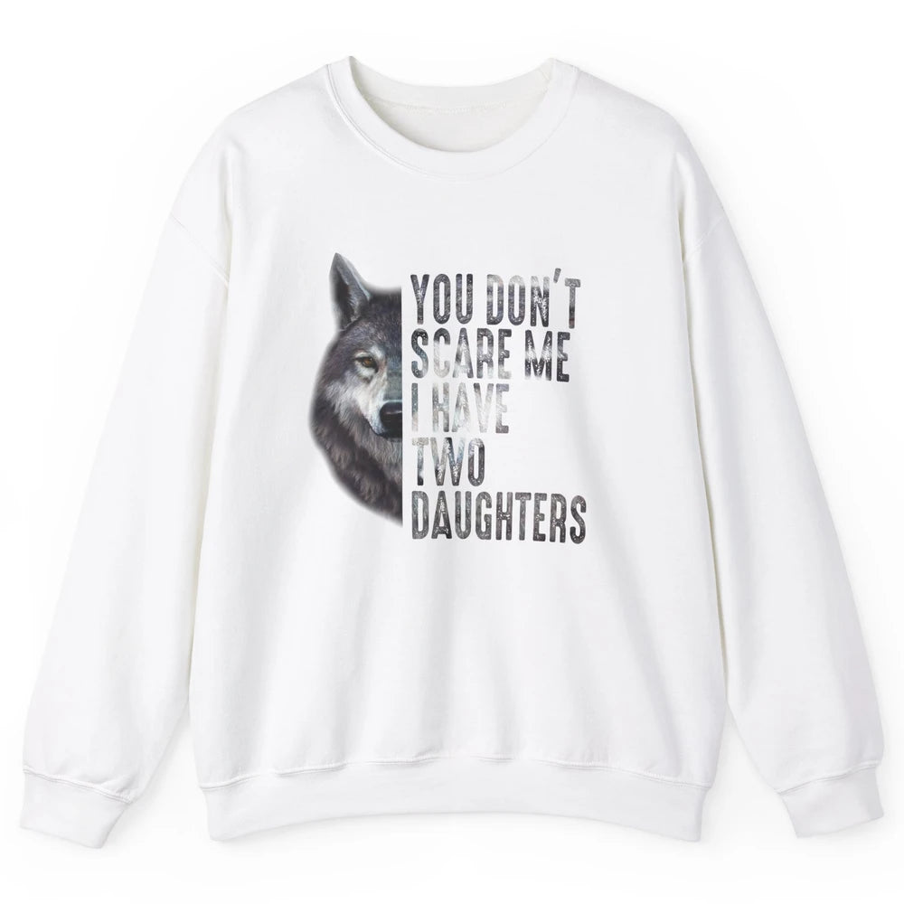 Wolf Dad Don't Scare Me I Have 2 Daughters Funny Fathers Day Unisex Crewneck Sweatshirt