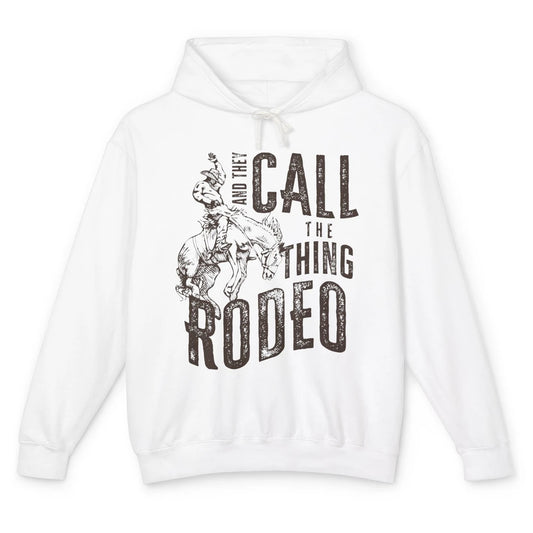 Retro Cowboy Horsing And They Call The Thing Rodeo Western Unisex Lightweight Hoodie