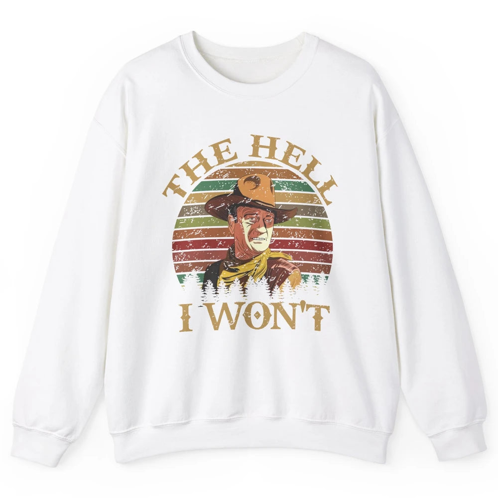 Vintage Cowboy The Hell I Won't Western Country Rodeo Dad Unisex Crewneck Sweatshirt