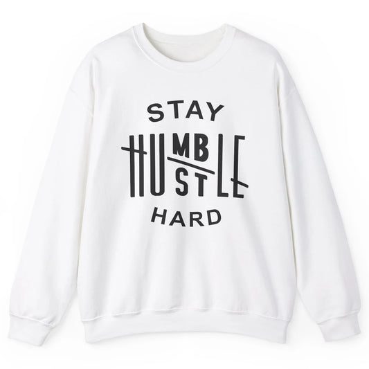 Always Stay Humble Hustle Hard Spread Kindness Inspirational Unisex Crewneck Sweatshirt