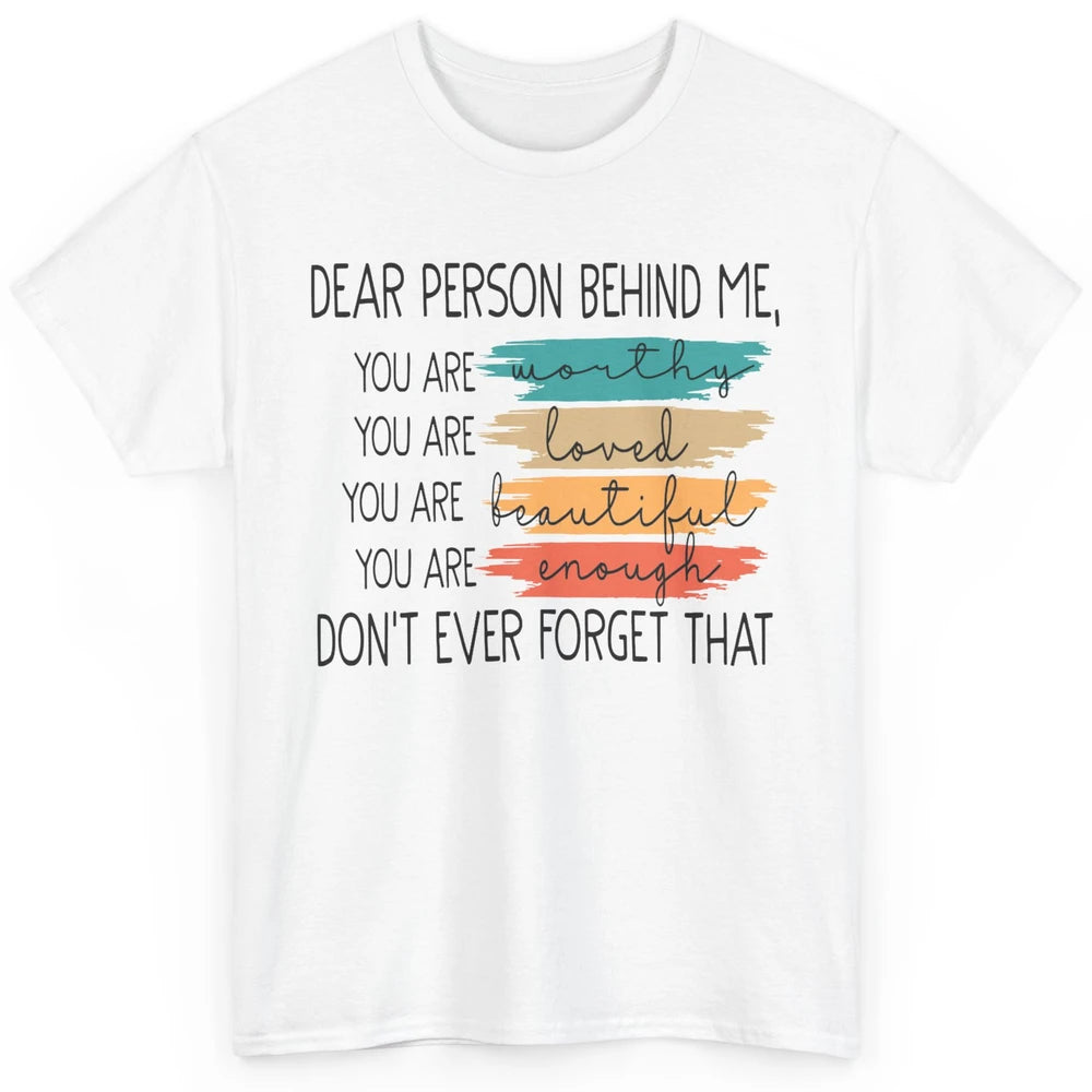 Dear Person Behind Me Positive Mind Quotes Mental Health Classic Unisex T-Shirt