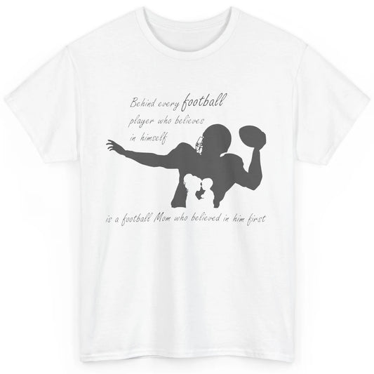 Behind Every Football Player Is A Mom Who Believed In Him Classic Unisex T-Shirt