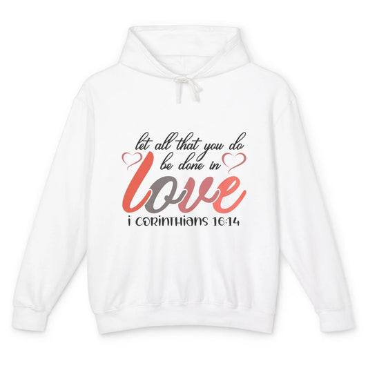 Let All That You Do Be Done In Love Christian Valentines Day Unisex Lightweight Hoodie