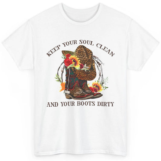 Cowgirl Boots Keep Your Soul Clean Your Boots Dirty Leopard Classic Unisex T-Shirt