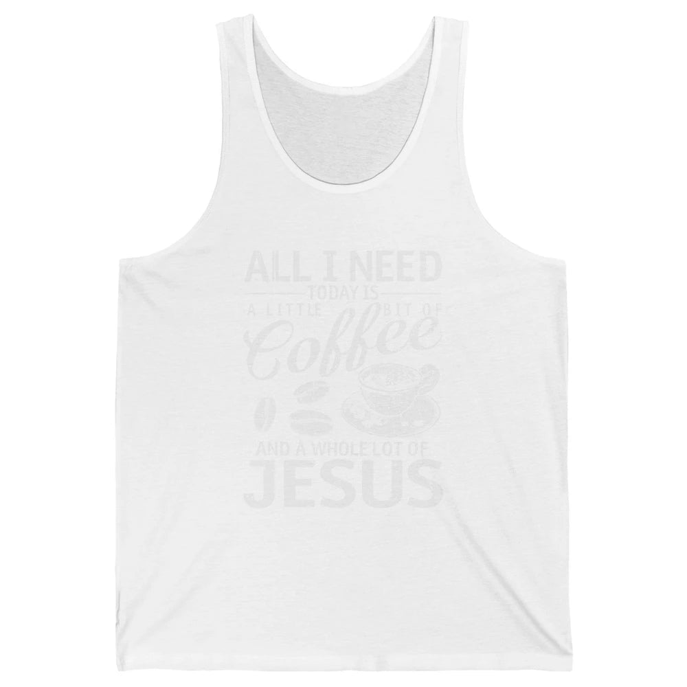 All I Need Today Is Coffee And Jesus Cross Bible Christian Unisex Jersey Tank