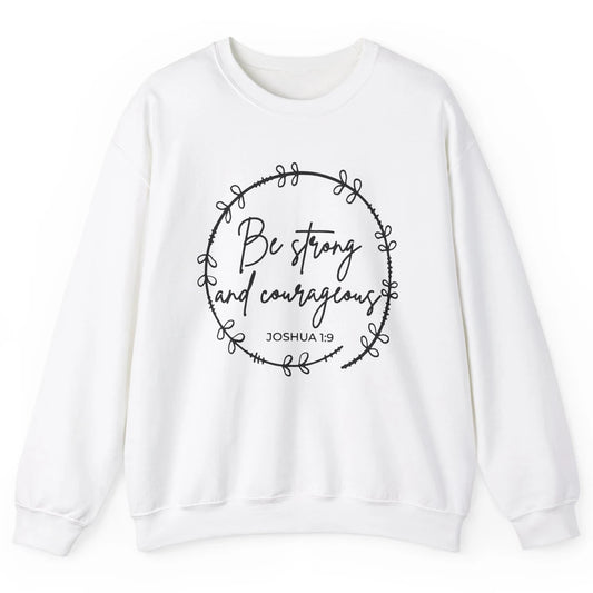 Be Strong and Courageous Bible Verse Christian Religious Unisex Crewneck Sweatshirt