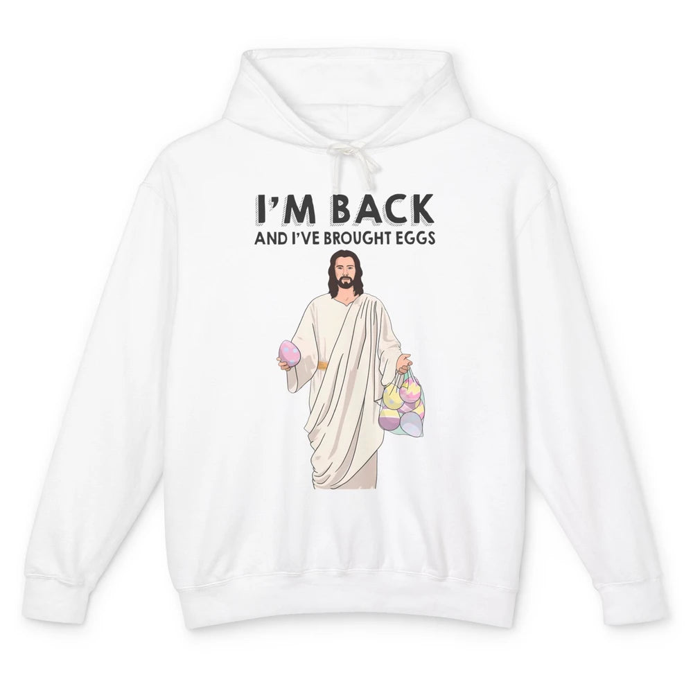 Funny Jesus Easter I'm Back and I've Brought Eggs He's Risen Unisex Lightweight Hoodie