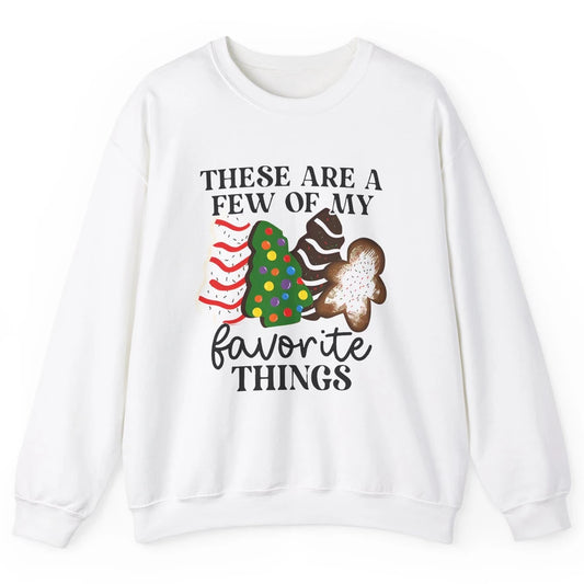 Christmas Tree Cakes These Are A Few Of My Favorite Things Unisex Crewneck Sweatshirt