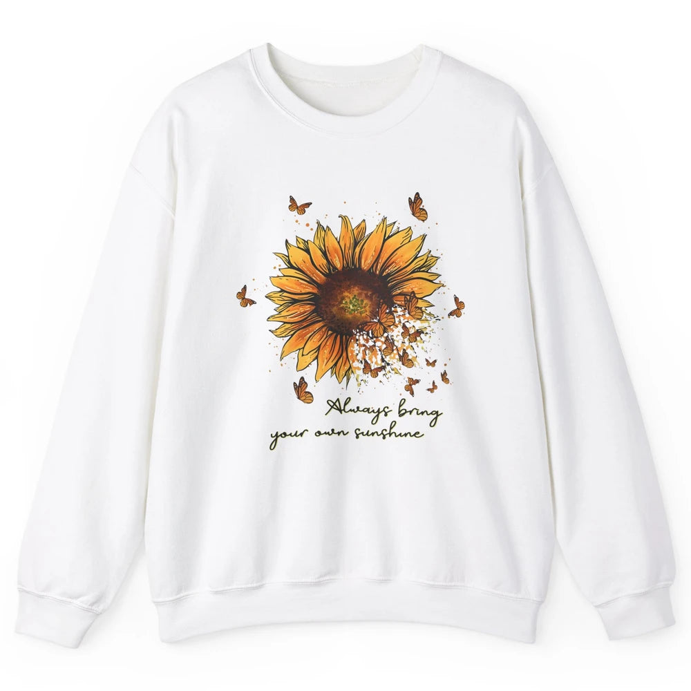 Always Bring Your Own Sunshine Sunflower Butterfly Positive Unisex Crewneck Sweatshirt