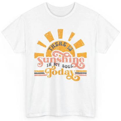 Retro There Is Sunshine In My Soul Today Happy Positive Mind Classic Unisex T-Shirt