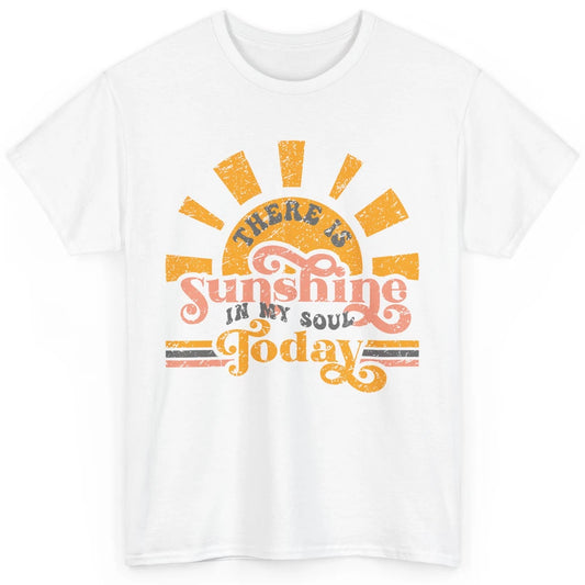 Retro There Is Sunshine In My Soul Today Happy Positive Mind Classic Unisex T-Shirt