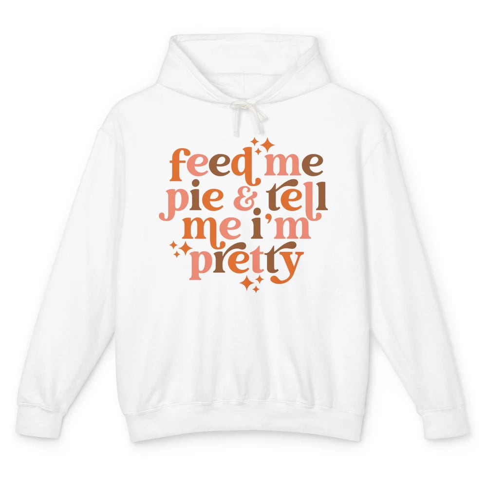 Pumpkin Pie Feed Me Pie Tell Me I'm Pretty Fall Thanksgiving Unisex Lightweight Hoodie